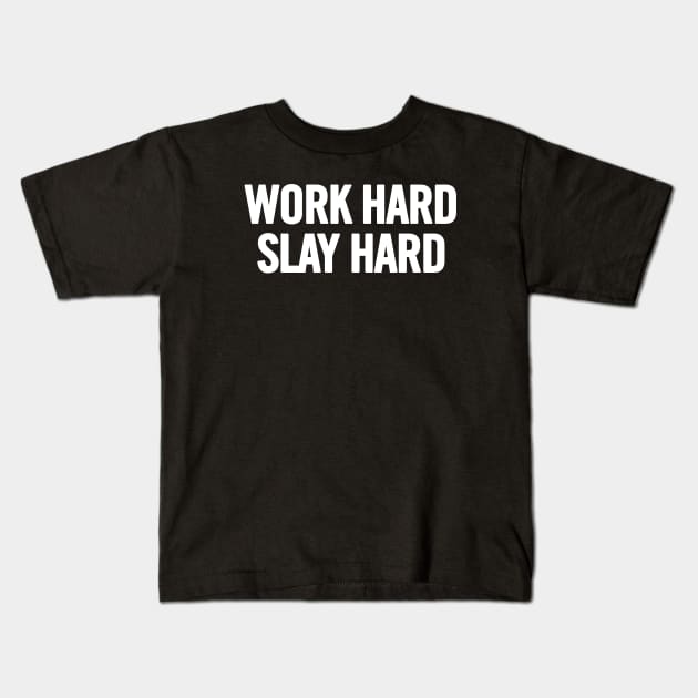 Work Hard Slay Hard Kids T-Shirt by sergiovarela